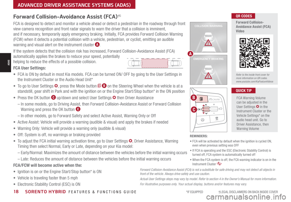 KIA SORENTO HYBRID 2021 Features and Functions Guide *IF EQUIPPED †LEGAL DISCL AIMERS ON BACK INSIDE COVER18SORENTO HYBRID FEATURES & FUNCTIONS GUIDE
COLLISION WARNING
EMERGENCY BRAKING
FCA is designed to detect and monitor a vehi KIA SORENTO HYBRID 2021 Features and Functions Guide *IF EQUIPPED †LEGAL DISCL AIMERS ON BACK INSIDE COVER18SORENTO HYBRID FEATURES & FUNCTIONS GUIDE
COLLISION WARNING
EMERGENCY BRAKING
FCA is designed to detect and monitor a vehi