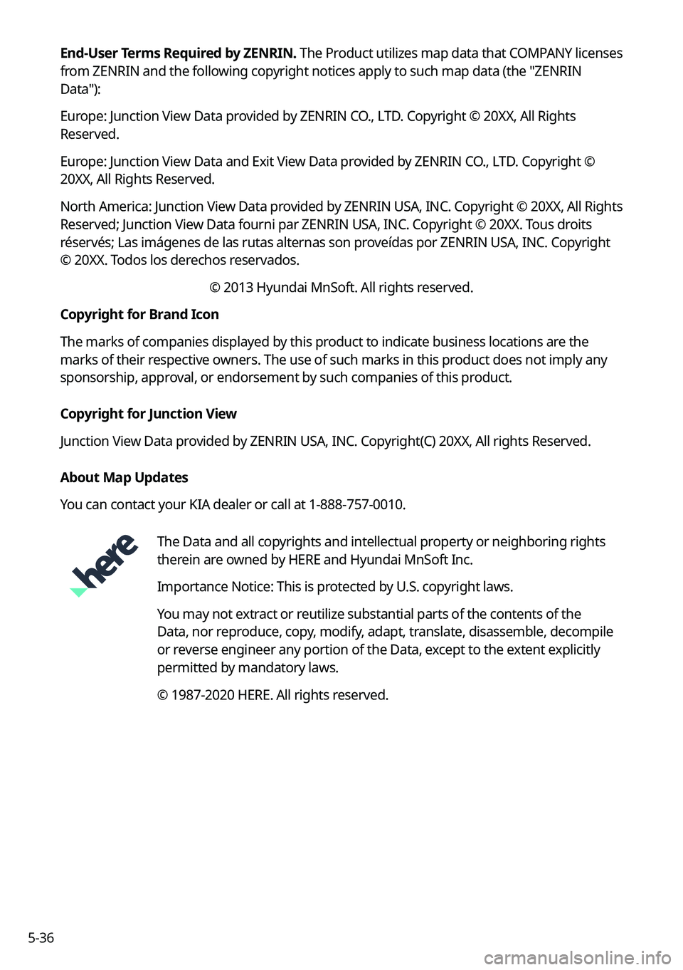 KIA SORENTO HYBRID 2021 Navigation System Quick Reference Guide 5-36
End-User Terms Required by ZENRIN. The Product utilizes map data that COMPANY licenses
from ZENRIN and the following copyright notices apply to such map data (the "ZENRIN
Data"):
Europe KIA SORENTO HYBRID 2021 Navigation System Quick Reference Guide 5-36
End-User Terms Required by ZENRIN. The Product utilizes map data that COMPANY licenses
from ZENRIN and the following copyright notices apply to such map data (the "ZENRIN
Data"):
Europe