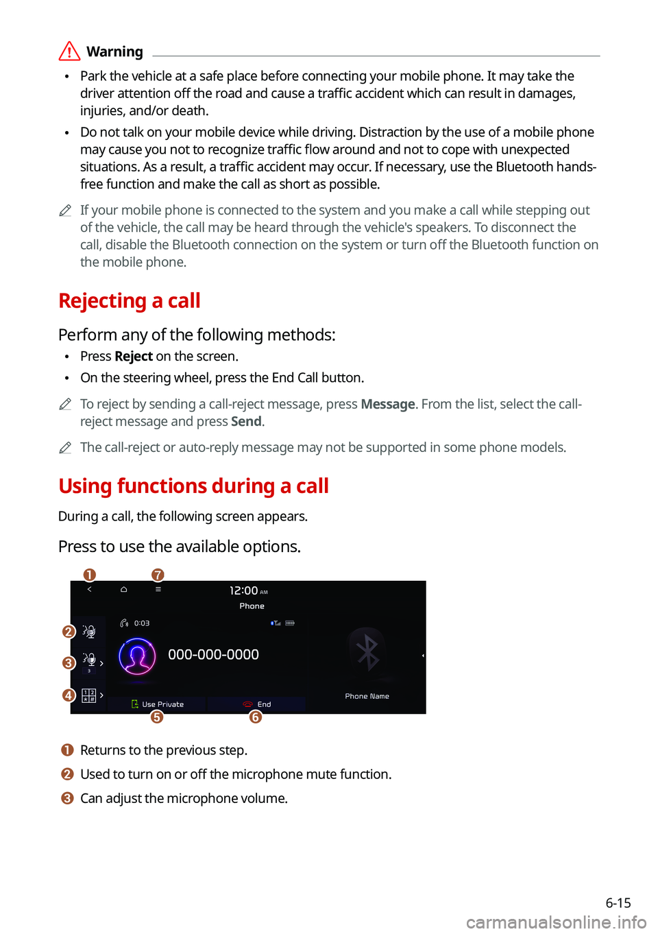 KIA SORENTO HYBRID 2021 Navigation System Quick Reference Guide 6-15
\335Warning
\225Park the vehicle at a safe place before connecting your mobile phone. It may take the
driver attention off the road and cause a traffic accident which can result in damages,
i KIA SORENTO HYBRID 2021 Navigation System Quick Reference Guide 6-15
\335Warning
\225Park the vehicle at a safe place before connecting your mobile phone. It may take the
driver attention off the road and cause a traffic accident which can result in damages,
i