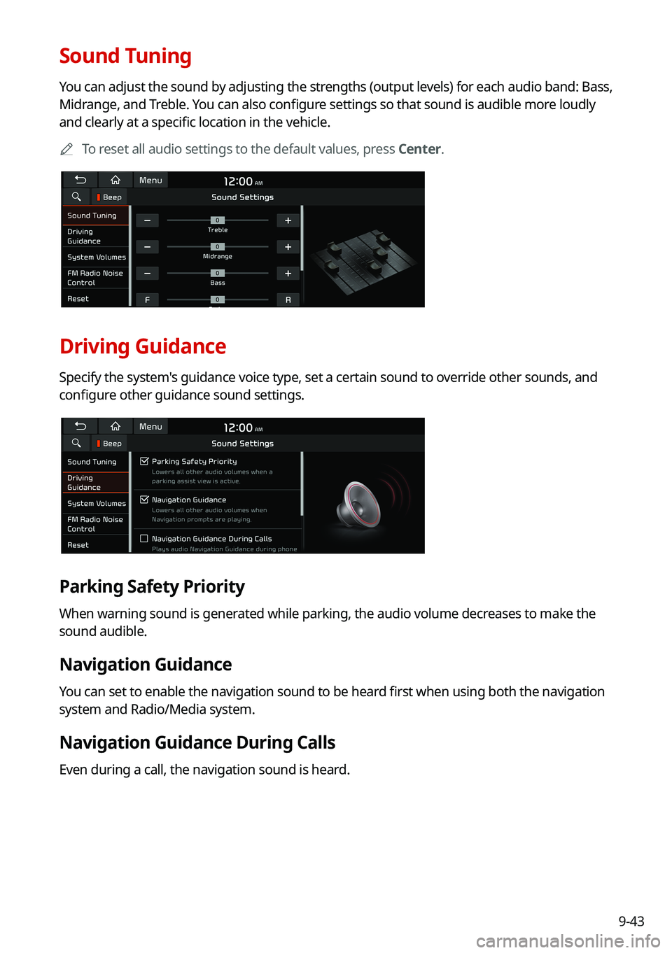 KIA SORENTO HYBRID 2021 Navigation System Quick Reference Guide 9-43
Sound Tuning
You can adjust the sound by adjusting the strengths (output levels) for each audio band: Bass,
Midrange, and Treble. You can also configure settings so that sound is audible more lo KIA SORENTO HYBRID 2021 Navigation System Quick Reference Guide 9-43
Sound Tuning
You can adjust the sound by adjusting the strengths (output levels) for each audio band: Bass,
Midrange, and Treble. You can also configure settings so that sound is audible more lo