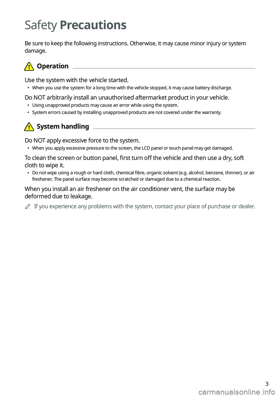 KIA SORENTO HYBRID 2021 Navigation System Quick Reference Guide 3
Safety Precautions
Be sure to keep the following instructions. Otherwise, it may cause minor injury or system
damage.
\334\334Operation
Use the system with the vehicle started.
\225When you use KIA SORENTO HYBRID 2021 Navigation System Quick Reference Guide 3
Safety Precautions
Be sure to keep the following instructions. Otherwise, it may cause minor injury or system
damage.
\334\334Operation
Use the system with the vehicle started.
\225When you use