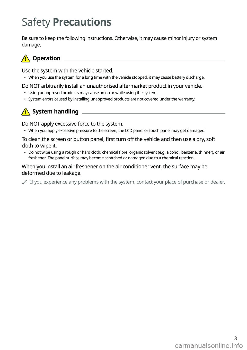 KIA SORENTO HYBRID 2021  Navigation System Quick Reference Guide 3
Safety Precautions
Be sure to keep the following instructions. Otherwise, it may cause minor injury or system 
damage. 
  \334\334Operation
Use the system with the vehicle started.
 \225When you use