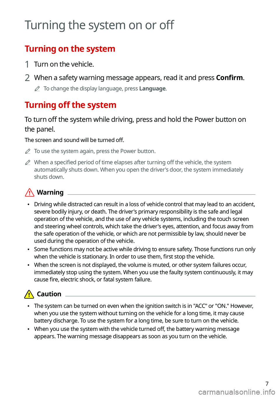 KIA SORENTO HYBRID 2021  Navigation System Quick Reference Guide 7
Turning the system on or off
Turning on the system
1 Turn on the vehicle.
2 When a safety warning message appears, read it and press Confirm.
0000ATo change the display language, press Language.
Tur