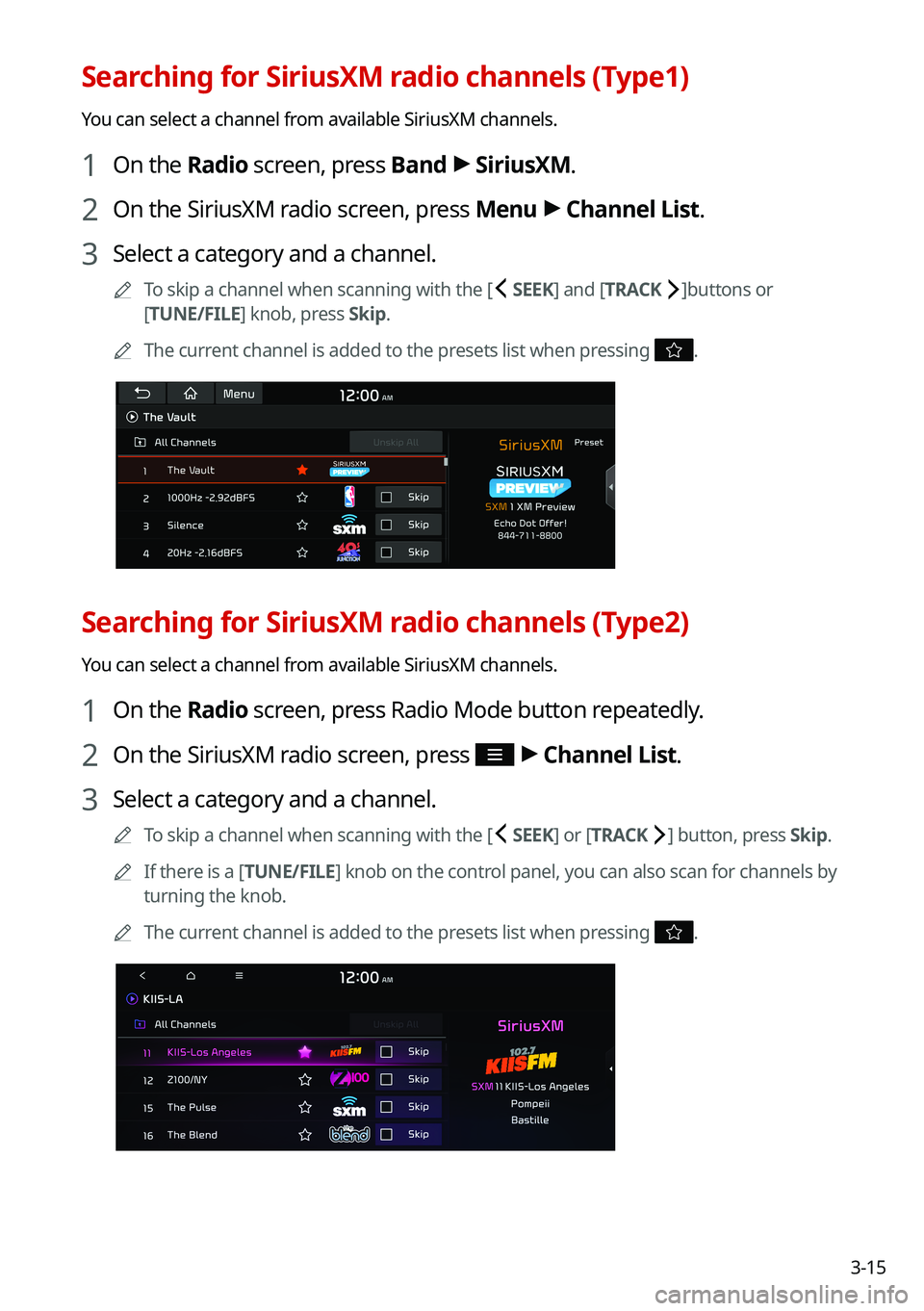 KIA SORENTO HYBRID 2021 Navigation System Quick Reference Guide 3-15
Searching for SiriusXM radio channels (Type1)
You can select a channel from available SiriusXM channels.
1 On the Radio screen, press Band > SiriusXM.
2 On the SiriusXM radio screen, press Menu KIA SORENTO HYBRID 2021 Navigation System Quick Reference Guide 3-15
Searching for SiriusXM radio channels (Type1)
You can select a channel from available SiriusXM channels.
1 On the Radio screen, press Band > SiriusXM.
2 On the SiriusXM radio screen, press Menu