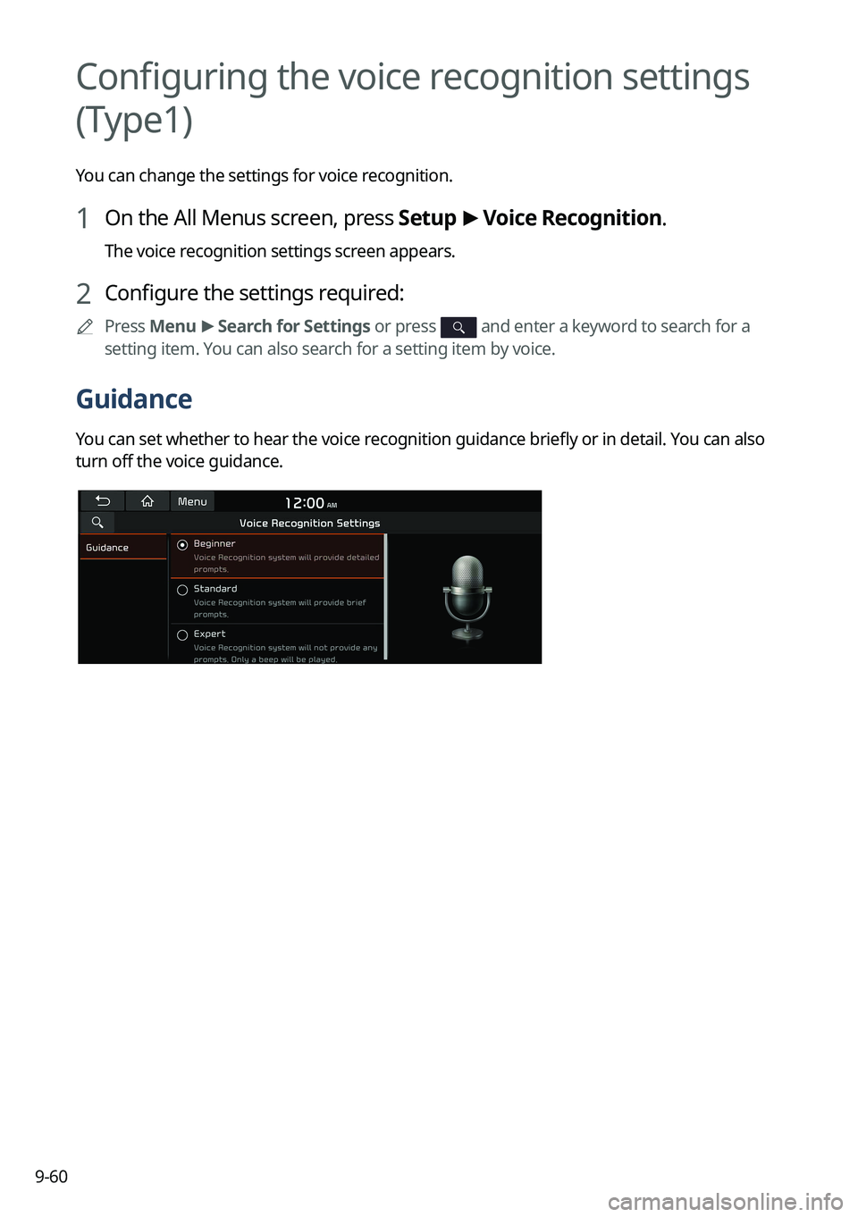 KIA SORENTO 2023 Navigation System Quick Reference Guide 9-60
Configuring the voice recognition settings
(Type1)
You can change the settings for voice recognition.
1 On the All Menus screen, press Setup >
Voice Recognition.
The voice recognition settings KIA SORENTO 2023 Navigation System Quick Reference Guide 9-60
Configuring the voice recognition settings
(Type1)
You can change the settings for voice recognition.
1 On the All Menus screen, press Setup >
Voice Recognition.
The voice recognition settings