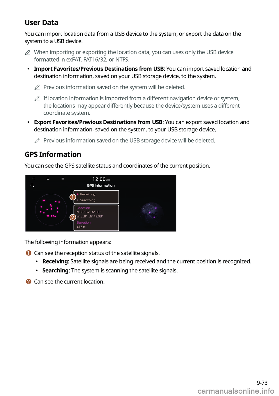 KIA SORENTO 2023 Navigation System Quick Reference Guide 9-73
User Data
You can import location data from a USB device to the system, or export the data on the
system to a USB device.
A
When importing or exporting the location data, you can uses only the KIA SORENTO 2023 Navigation System Quick Reference Guide 9-73
User Data
You can import location data from a USB device to the system, or export the data on the
system to a USB device.
A
When importing or exporting the location data, you can uses only the