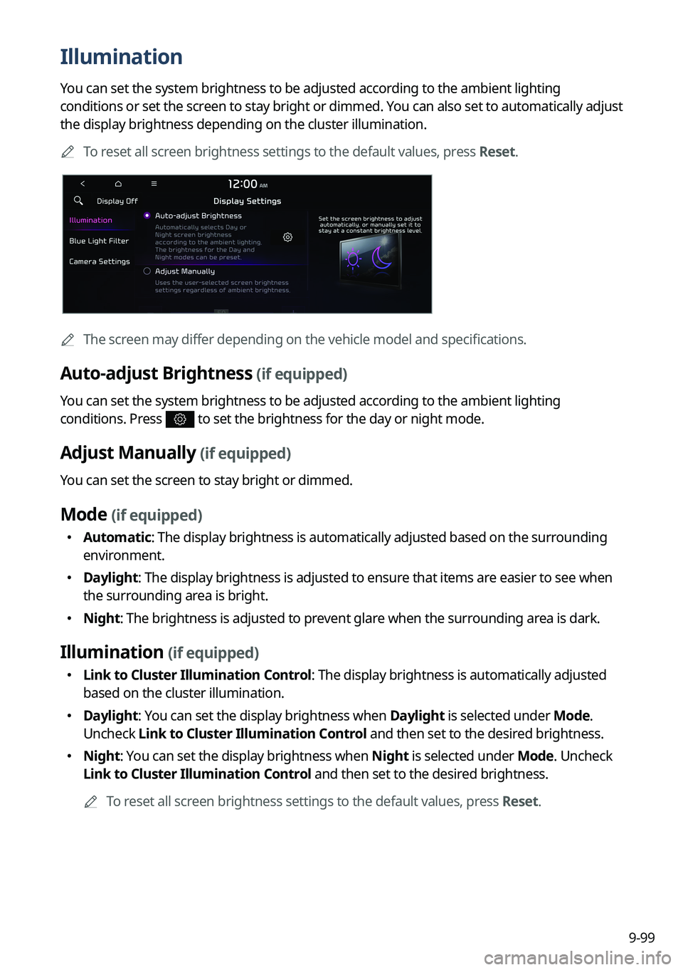 KIA SORENTO 2023 Navigation System Quick Reference Guide 9-99
Illumination
You can set the system brightness to be adjusted according to the ambient lighting
conditions or set the screen to stay bright or dimmed. You can also set to automatically adjust
t KIA SORENTO 2023 Navigation System Quick Reference Guide 9-99
Illumination
You can set the system brightness to be adjusted according to the ambient lighting
conditions or set the screen to stay bright or dimmed. You can also set to automatically adjust
t