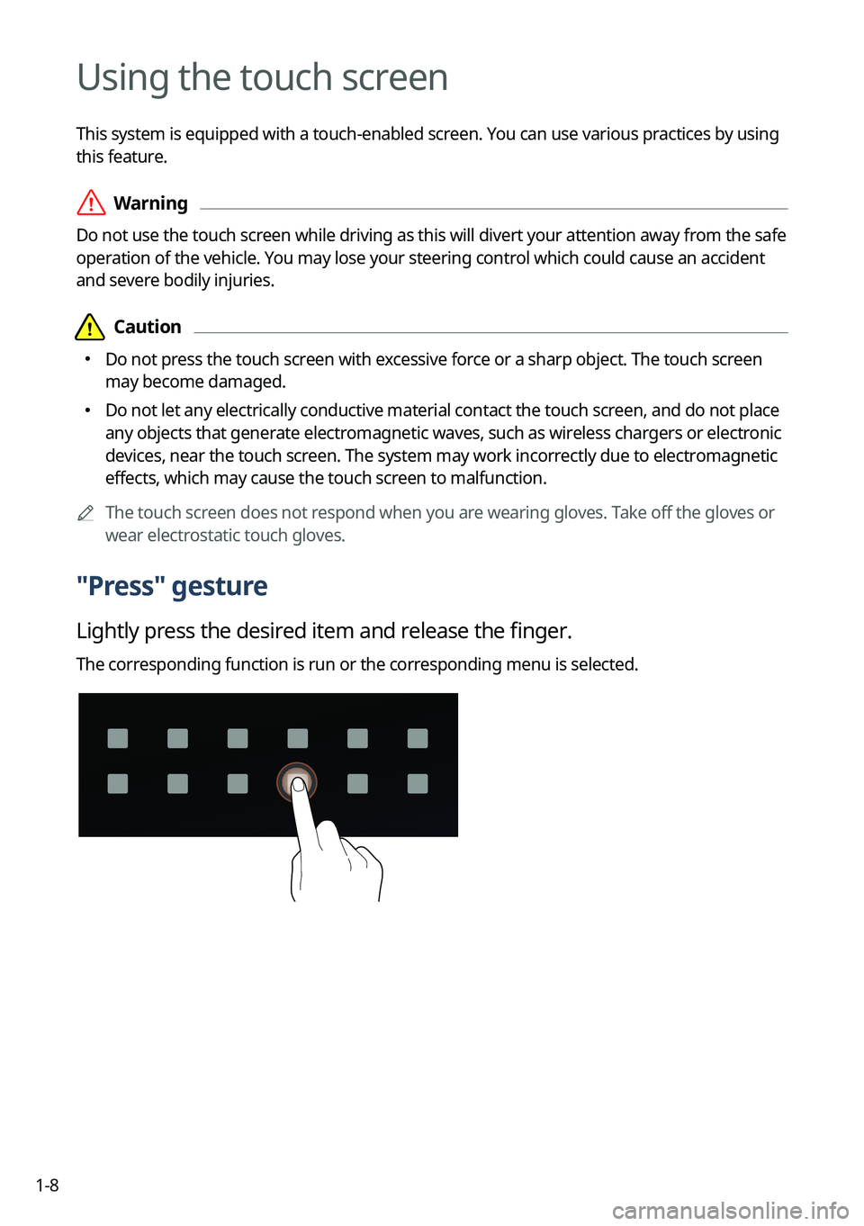 KIA SORENTO 2023  Navigation System Quick Reference Guide 1-8
Using the touch screen
This system is equipped with a touch-enabled screen. You can use various practices by using 
this feature.
 ÝWarning
Do not use the touch screen while driving as this will 