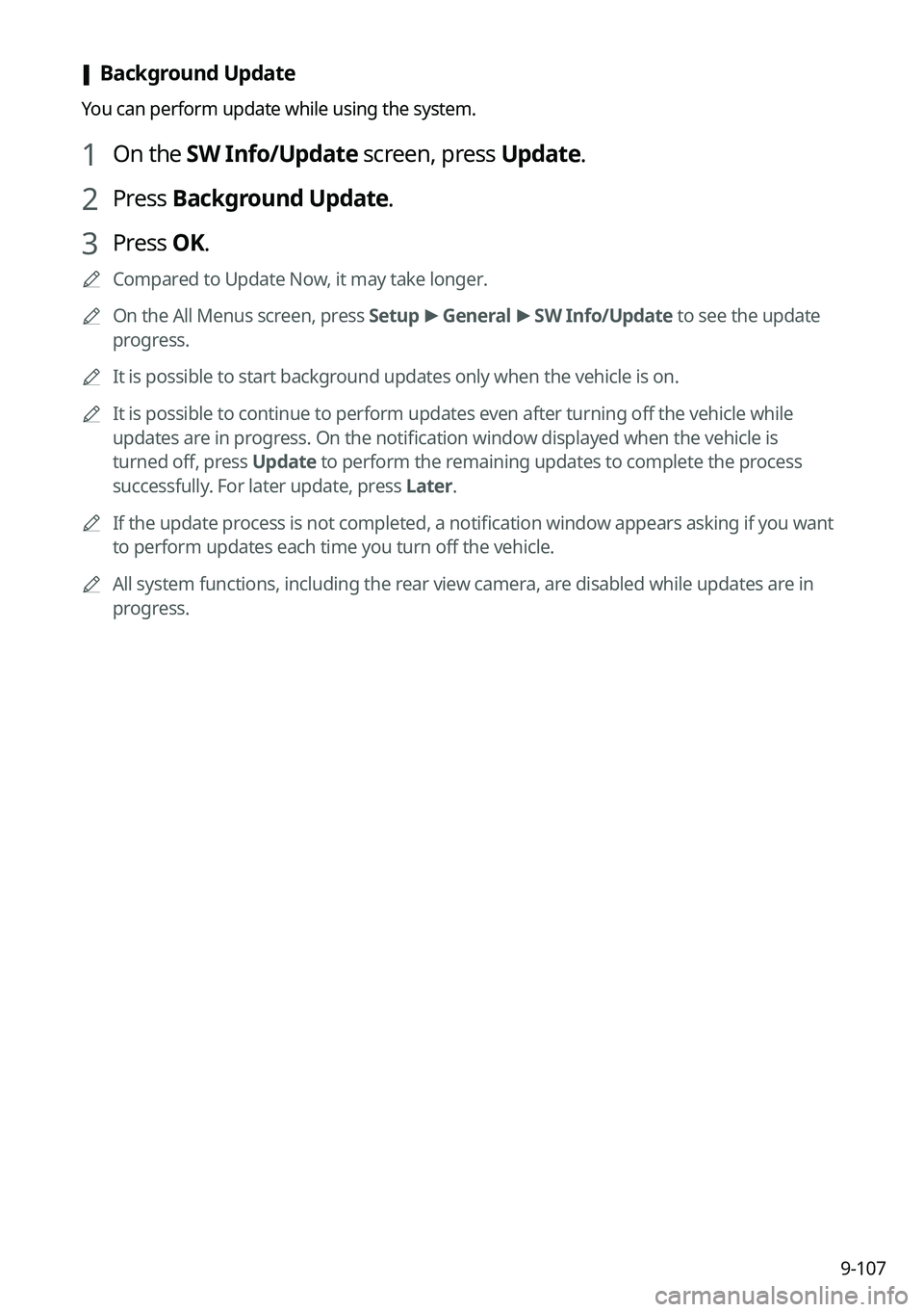 KIA SORENTO 2023  Navigation System Quick Reference Guide 9-107
 [Background Update
You can perform update while using the system.
1 On the 
SW Info/Update screen, press  Update.
2 Press Background Update.
3 Press OK.
	
A
Compared to Update Now, it may take 