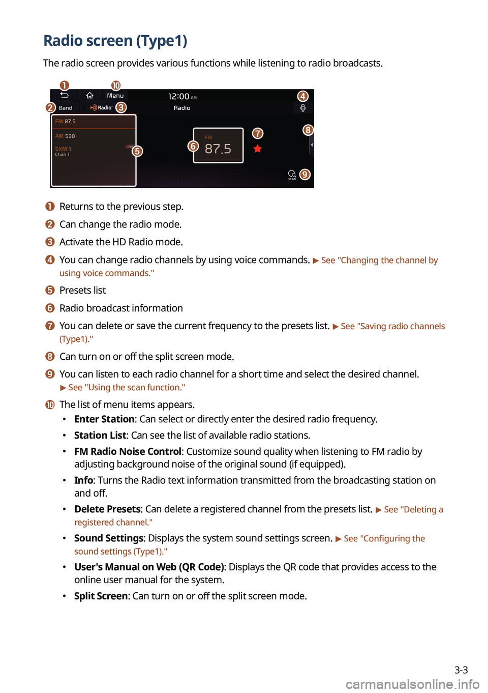 KIA SORENTO 2023 Navigation System Quick Reference Guide 3-3
Radio screen (Type1)
The radio screen provides various functions while listening to radio broadcasts.
a
bc
i
gh
e
d
f
j
a a Returns to the previous step.
b b Can change the radio mode.
c c Activat KIA SORENTO 2023 Navigation System Quick Reference Guide 3-3
Radio screen (Type1)
The radio screen provides various functions while listening to radio broadcasts.
a
bc
i
gh
e
d
f
j
a a Returns to the previous step.
b b Can change the radio mode.
c c Activat