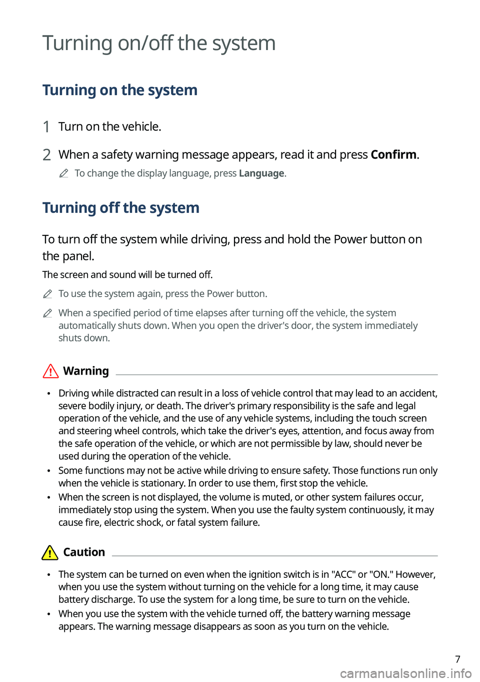 KIA SORENTO 2023 Navigation System Quick Reference Guide 7
Turning on/off the system
Turning on the system
1 Turn on the vehicle.
2 When a safety warning message appears, read it and press Confirm.
A
To change the display language, press Language.
Turning KIA SORENTO 2023 Navigation System Quick Reference Guide 7
Turning on/off the system
Turning on the system
1 Turn on the vehicle.
2 When a safety warning message appears, read it and press Confirm.
A
To change the display language, press Language.
Turning