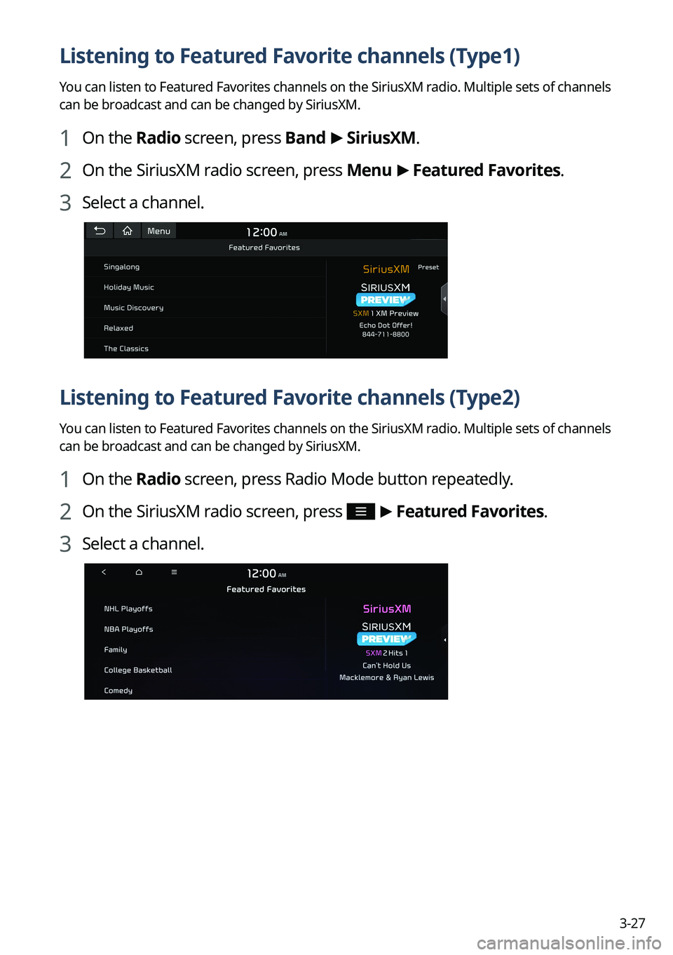 KIA SORENTO 2023 Navigation System Quick Reference Guide 3-27
Listening to Featured Favorite channels (Type1)
You can listen to Featured Favorites channels on the SiriusXM radio. Multiple sets of channels
can be broadcast and can be changed by SiriusXM.
1 KIA SORENTO 2023 Navigation System Quick Reference Guide 3-27
Listening to Featured Favorite channels (Type1)
You can listen to Featured Favorites channels on the SiriusXM radio. Multiple sets of channels
can be broadcast and can be changed by SiriusXM.
1
