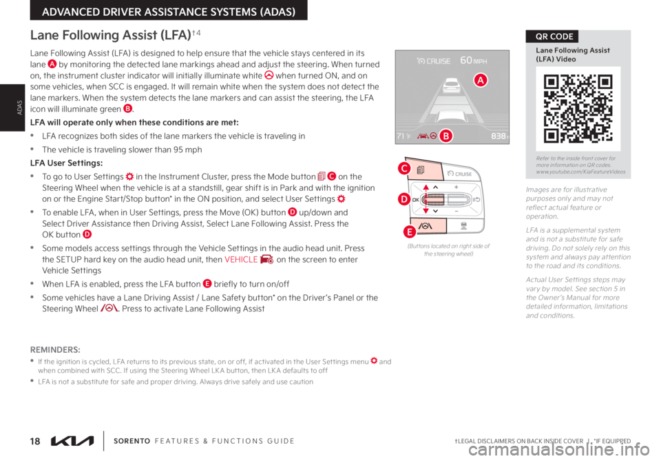 KIA SORENTO 2022 Features and Functions Guide 18†LEGAL DISCL AIMERS ON BACK INSIDE COVER | *IF EQUIPPEDSORENTO FEATURES & FUNCTIONS GUIDE
Lane Following Assist (LFA)†4
REMINDERS:
•
If the ignition is cycled, LFA returns to its prev KIA SORENTO 2022 Features and Functions Guide 18†LEGAL DISCL AIMERS ON BACK INSIDE COVER | *IF EQUIPPEDSORENTO FEATURES & FUNCTIONS GUIDE
Lane Following Assist (LFA)†4
REMINDERS:
•
If the ignition is cycled, LFA returns to its prev