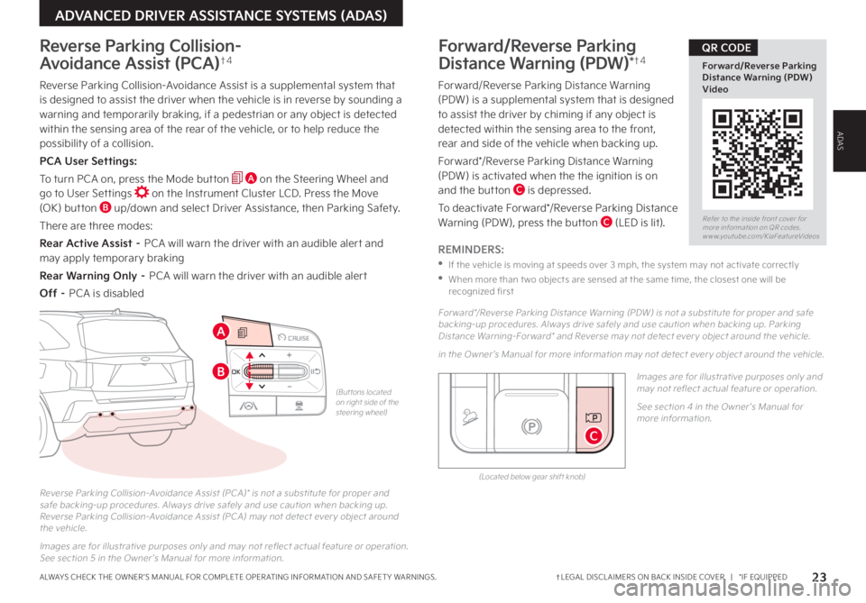 KIA SORENTO 2022 Features and Functions Guide 23†LEGAL DISCL AIMERS ON BACK INSIDE COVER | *IF EQUIPPEDALWAYS CHECK THE OWNER ’S MANUAL FOR COMPLETE OPER ATING INFORMATION AND SAFET Y WARNINGS .
Reverse Parking Collision-Avoidance Assist KIA SORENTO 2022 Features and Functions Guide 23†LEGAL DISCL AIMERS ON BACK INSIDE COVER | *IF EQUIPPEDALWAYS CHECK THE OWNER ’S MANUAL FOR COMPLETE OPER ATING INFORMATION AND SAFET Y WARNINGS .
Reverse Parking Collision-Avoidance Assist