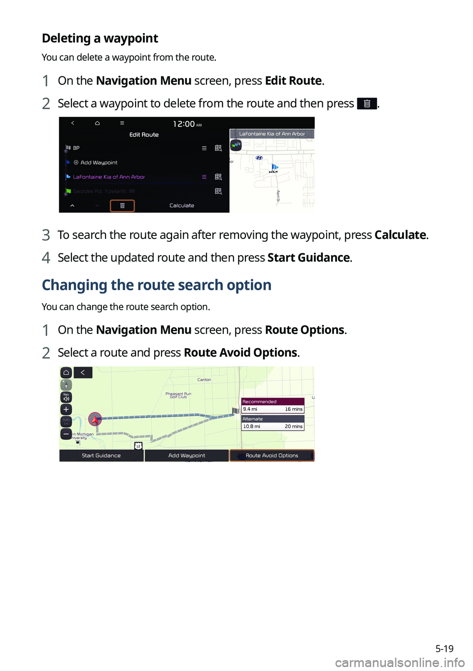KIA SORENTO 2022  Navigation System Quick Reference Guide 5-19
Deleting a waypoint
You can delete a waypoint from the route.
1 On the Navigation Menu screen, press Edit Route.
2 Select a waypoint to delete from the route and then press .
3 To search the rout