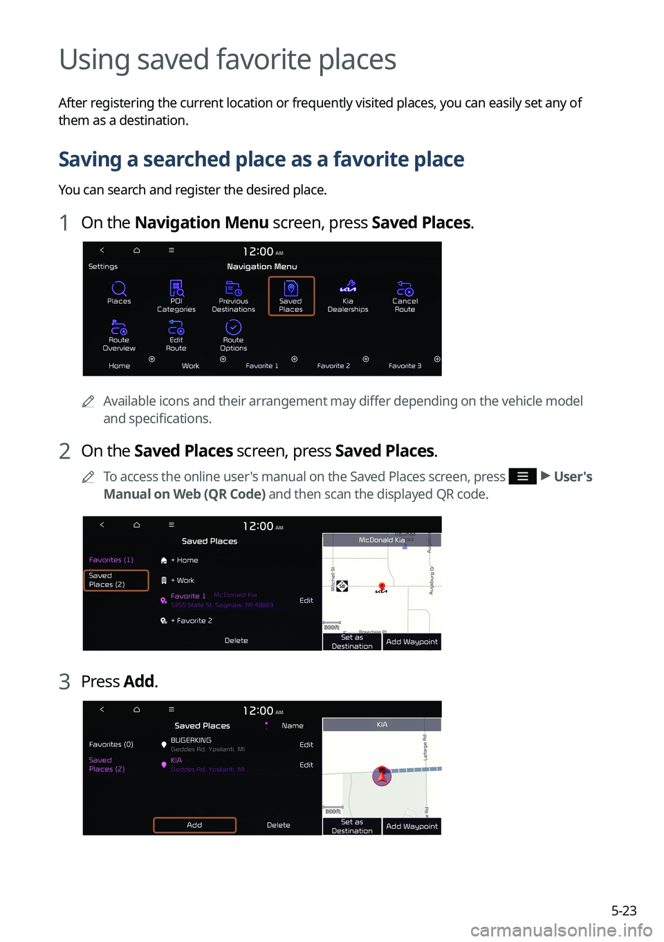 KIA SORENTO 2022  Navigation System Quick Reference Guide 5-23
Using saved favorite places
After registering the current location or frequently visited places, you can easily set any of 
them as a destination.
Saving a searched place as a favorite place
You 