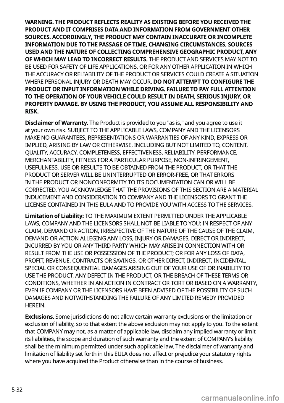 KIA SORENTO 2022 Navigation System Quick Reference Guide 5-32WARNING. THE PRODUCT REFLECTS REALITY AS EXISTING BEFORE YOU RECEIVED THE
PRODUCT AND IT COMPRISES DATA AND INFORMATION FROM GOVERNMENT OTHER
SOURCES. ACCORDINGLY, THE PRODUCT MAY CONTAIN INACCU KIA SORENTO 2022 Navigation System Quick Reference Guide 5-32WARNING. THE PRODUCT REFLECTS REALITY AS EXISTING BEFORE YOU RECEIVED THE
PRODUCT AND IT COMPRISES DATA AND INFORMATION FROM GOVERNMENT OTHER
SOURCES. ACCORDINGLY, THE PRODUCT MAY CONTAIN INACCU