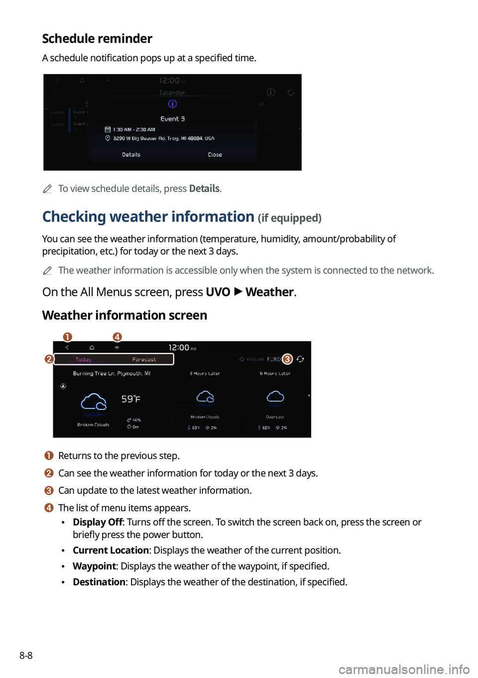 KIA SORENTO 2022 Navigation System Quick Reference Guide 8-8
Schedule reminder
A schedule notification pops up at a specified time.
0000
A
To view schedule details, press Details.
Checking weather information (if equipped)
You can see the weather informatio KIA SORENTO 2022 Navigation System Quick Reference Guide 8-8
Schedule reminder
A schedule notification pops up at a specified time.
0000
A
To view schedule details, press Details.
Checking weather information (if equipped)
You can see the weather informatio