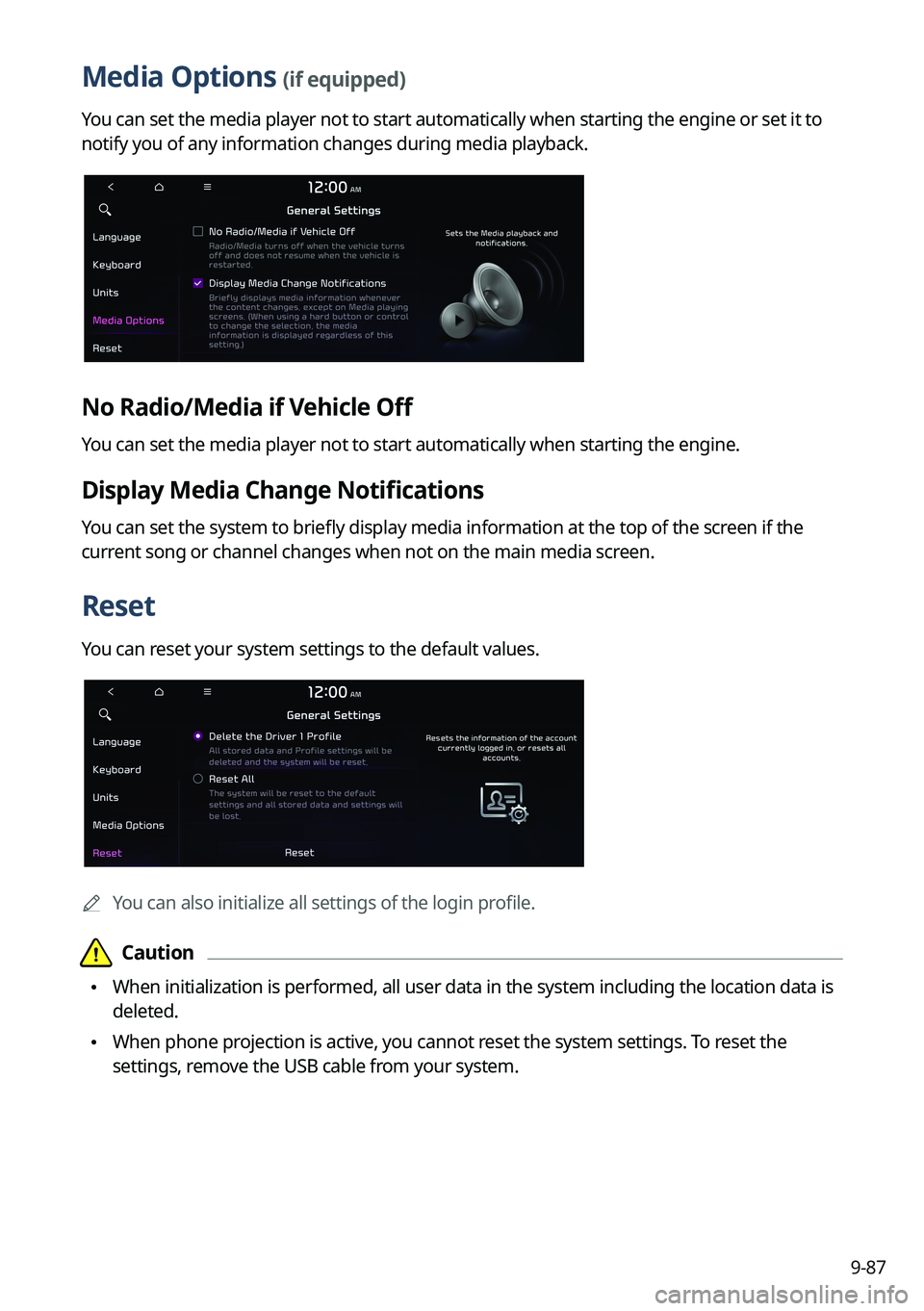 KIA SORENTO 2022 Navigation System Quick Reference Guide 9-87
Media Options (if equipped)
You can set the media player not to start automatically when starting the engine or set it to
notify you of any information changes during media playback.
No Radio/Me KIA SORENTO 2022 Navigation System Quick Reference Guide 9-87
Media Options (if equipped)
You can set the media player not to start automatically when starting the engine or set it to
notify you of any information changes during media playback.
No Radio/Me