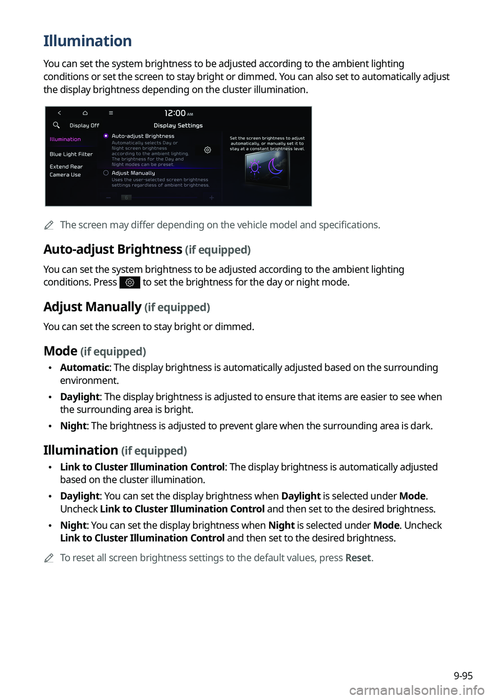 KIA SORENTO 2022 Navigation System Quick Reference Guide 9-95
Illumination
You can set the system brightness to be adjusted according to the ambient lighting
conditions or set the screen to stay bright or dimmed. You can also set to automatically adjust
t KIA SORENTO 2022 Navigation System Quick Reference Guide 9-95
Illumination
You can set the system brightness to be adjusted according to the ambient lighting
conditions or set the screen to stay bright or dimmed. You can also set to automatically adjust
t
