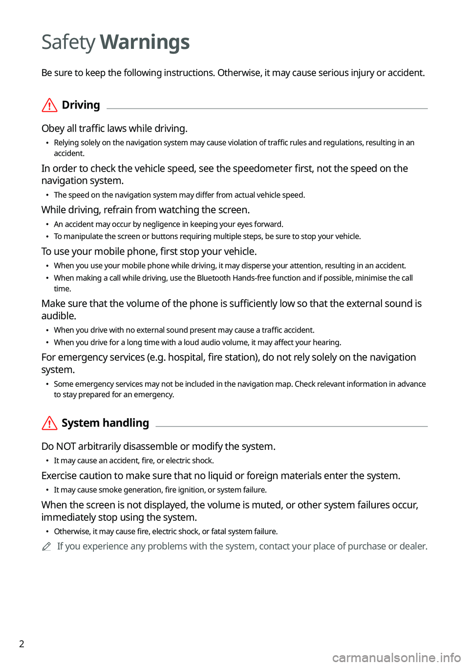 KIA SORENTO 2022  Navigation System Quick Reference Guide 2
Safety Warnings
Be sure to keep the following instructions. Otherwise, it may cause serious injury or accident.
 \335Driving
Obey all traffic laws while driving.
 \225
Relying solely on the navigati