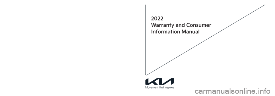 KIA SORENTO 2022  Warranty and Consumer Information Guide Printing : Dec. 23, 2020
Publication No. : UM 170 PS 002
Printed in Korea
2022
Warranty and Consumer
Information Manual
��� 22MY ��� (��,�2).indd   1-32021-03-19   �� 10:09:21 