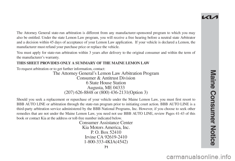 KIA SORENTO 2022 Warranty and Consumer Information Guide 71
The Attorney General state-run arbitration is different from any manufacturer-sponsored program to which you may
also be entitled. Under the state Lemon Law program, you will receive a free hearin KIA SORENTO 2022 Warranty and Consumer Information Guide 71
The Attorney General state-run arbitration is different from any manufacturer-sponsored program to which you may
also be entitled. Under the state Lemon Law program, you will receive a free hearin