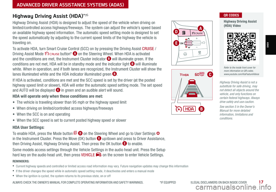 KIA SORENTO 2021 Features and Functions Guide REMINDERS:
•
Current highway speeds and controlled or limited access road information may vary. Future navigation updates may change this information
•
If the driver changes the speed while KIA SORENTO 2021 Features and Functions Guide REMINDERS:
•
Current highway speeds and controlled or limited access road information may vary. Future navigation updates may change this information
•
If the driver changes the speed while