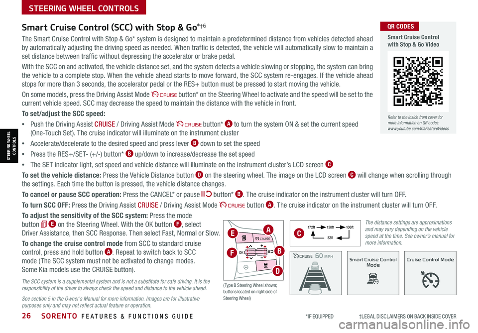 KIA SORENTO 2021 Features and Functions Guide *IF EQUIPPED †LEGAL DISCL AIMERS ON BACK INSIDE COVER26SORENTO FEATURES & FUNCTIONS GUIDE
The Smart Cruise Control with Stop & Go* system is designed to maintain a predetermined KIA SORENTO 2021 Features and Functions Guide *IF EQUIPPED †LEGAL DISCL AIMERS ON BACK INSIDE COVER26SORENTO FEATURES & FUNCTIONS GUIDE
The Smart Cruise Control with Stop & Go* system is designed to maintain a predetermined