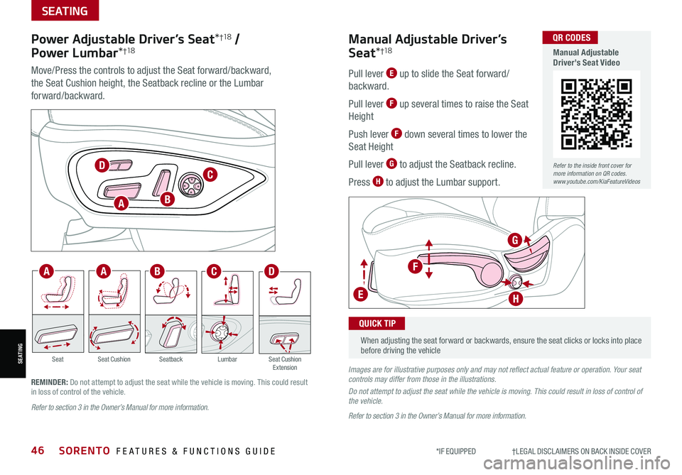 KIA SORENTO 2021 Features and Functions Guide *IF EQUIPPED †LEGAL DISCL AIMERS ON BACK INSIDE COVER46SORENTO FEATURES & FUNCTIONS GUIDE
SEATING
SEATING
Power Adjustable Driver’s Seat*†1 8 /
Power Lumbar*†1 8
Move/Pre KIA SORENTO 2021 Features and Functions Guide *IF EQUIPPED †LEGAL DISCL AIMERS ON BACK INSIDE COVER46SORENTO FEATURES & FUNCTIONS GUIDE
SEATING
SEATING
Power Adjustable Driver’s Seat*†1 8 /
Power Lumbar*†1 8
Move/Pre
