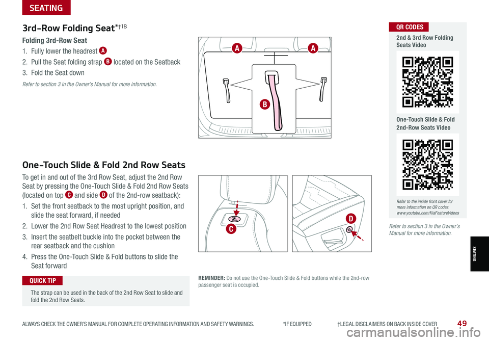 KIA SORENTO 2021 Features and Functions Guide ALWAYS CHECK THE OWNER’S MANUAL FOR COMPLETE OPER ATING INFORMATION AND SAFET Y WARNINGS. *IF EQUIPPED †LEGAL DISCL AIMERS ON BACK INSIDE COVER49
SEATING
SEATING
3rd-Row Foldi KIA SORENTO 2021 Features and Functions Guide ALWAYS CHECK THE OWNER’S MANUAL FOR COMPLETE OPER ATING INFORMATION AND SAFET Y WARNINGS. *IF EQUIPPED †LEGAL DISCL AIMERS ON BACK INSIDE COVER49
SEATING
SEATING
3rd-Row Foldi