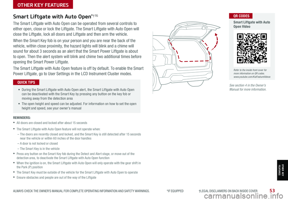 KIA SORENTO 2021 Features and Functions Guide ALWAYS CHECK THE OWNER’S MANUAL FOR COMPLETE OPER ATING INFORMATION AND SAFET Y WARNINGS. *IF EQUIPPED †LEGAL DISCL AIMERS ON BACK INSIDE COVER53
See section 4 in the Owner’ KIA SORENTO 2021 Features and Functions Guide ALWAYS CHECK THE OWNER’S MANUAL FOR COMPLETE OPER ATING INFORMATION AND SAFET Y WARNINGS. *IF EQUIPPED †LEGAL DISCL AIMERS ON BACK INSIDE COVER53
See section 4 in the Owner’