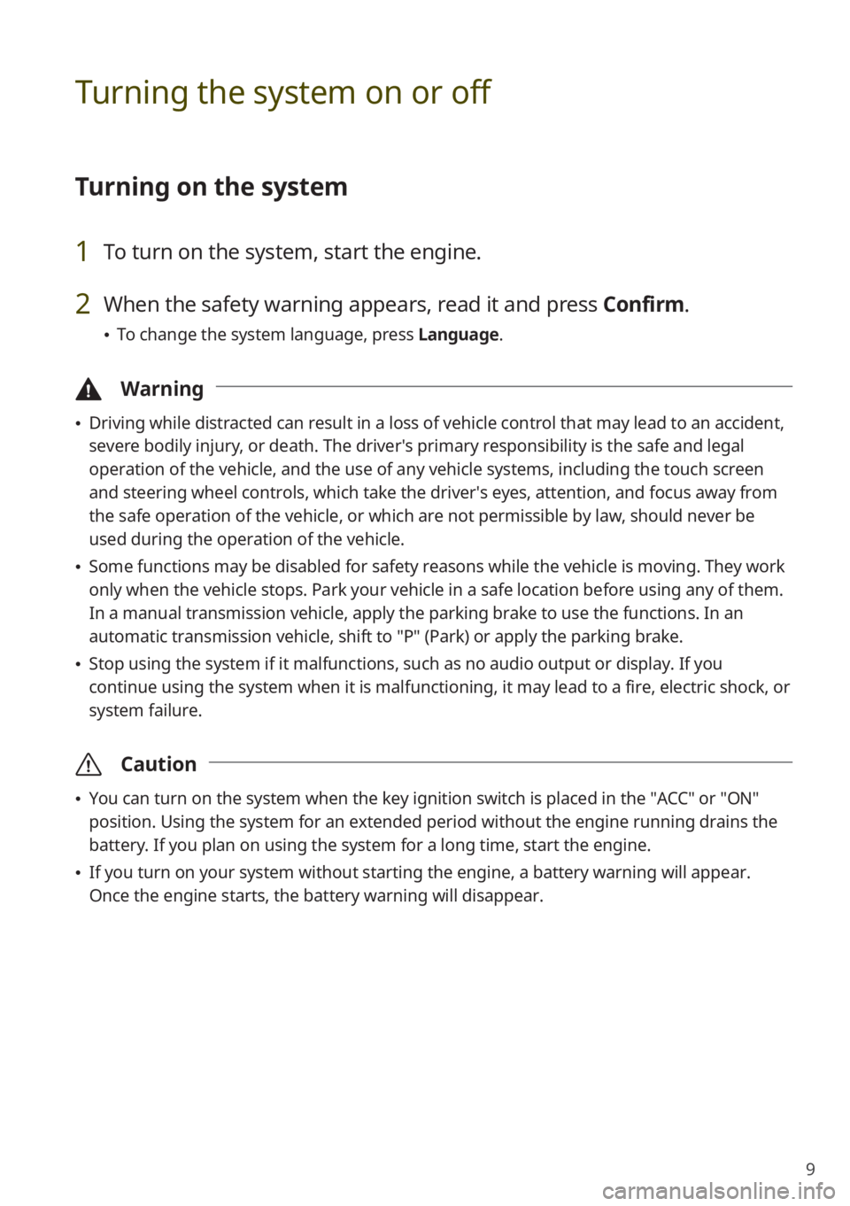 KIA SORENTO 2021  Quick Start Guide Base Audio 9
Turning the system on or off
Turning on the system
1 To turn on the system, start the engine.
2 When the safety warning appears, read it and press Confirm.
 \225To change the system language, press 