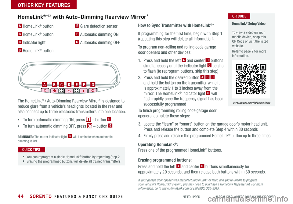 KIA SORENTO 2020 Features and Functions Guide SORENTO FEATURES & FUNCTIONS GUIDE44*IF EQUIPPED †LEGAL DISCL AIMERS ON BACK INSIDE COVER
Erasing programmed buttons:
How to Sync Transmitter with HomeLink®*
If programming for KIA SORENTO 2020 Features and Functions Guide SORENTO FEATURES & FUNCTIONS GUIDE44*IF EQUIPPED †LEGAL DISCL AIMERS ON BACK INSIDE COVER
Erasing programmed buttons:
How to Sync Transmitter with HomeLink®*
If programming for