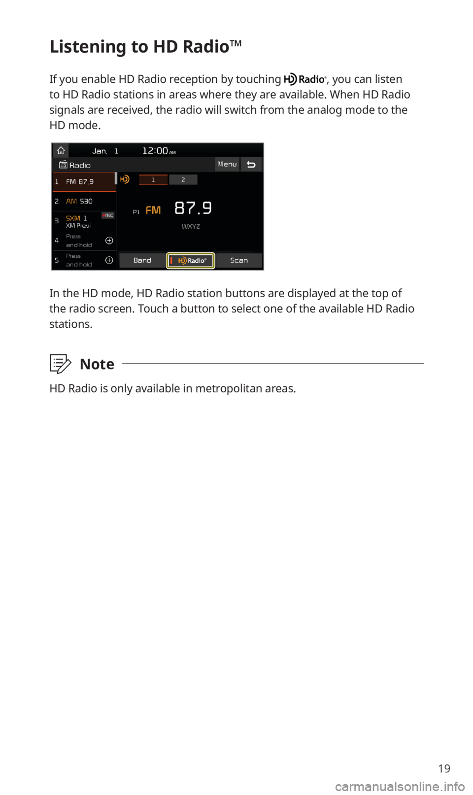 KIA SORENTO 2020 Navigation System Quick Reference Guide 19
Listening to HD Radioâ„¢
If you enable HD Radio reception by touching , you can listen
to HD Radio stations in areas where they are available. When HD Radio
signals are received, the radio will s KIA SORENTO 2020 Navigation System Quick Reference Guide 19
Listening to HD Radioâ„¢
If you enable HD Radio reception by touching , you can listen
to HD Radio stations in areas where they are available. When HD Radio
signals are received, the radio will s
