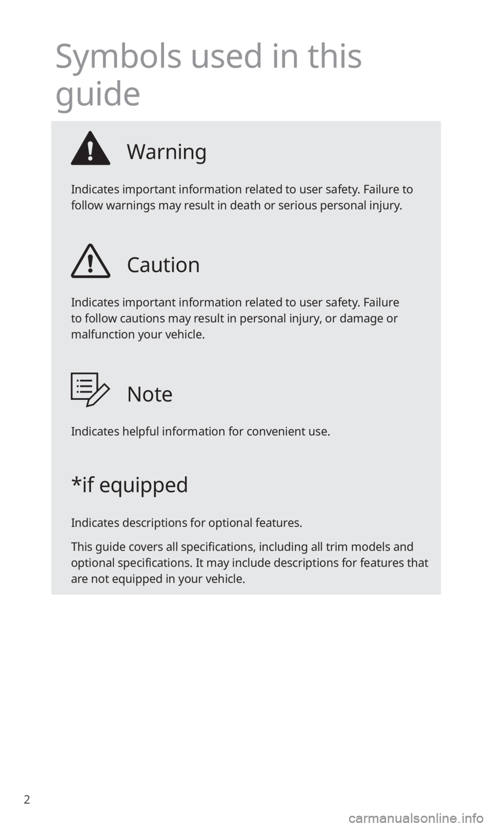 KIA SORENTO 2020  Navigation System Quick Reference Guide 2
Symbols used in this 
guide
Warning
Indicates important information related to user safety. Failure to 
follow warnings may result in death or serious personal injury.
Caution
Indicates important in