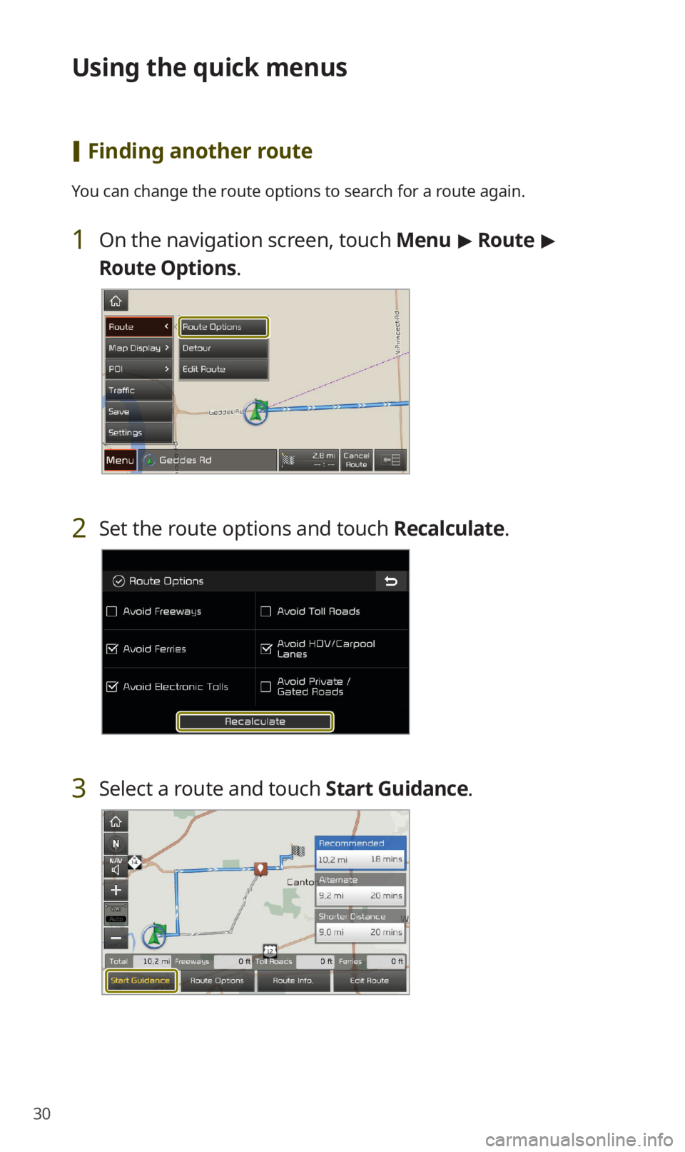 KIA SORENTO 2020  Navigation System Quick Reference Guide 30
Using the quick menus
 [Finding another route
You can change the route options to search for a route again.
1 On the navigation screen, touch Menu > Route > 
Route Options.
2 Set the route options 