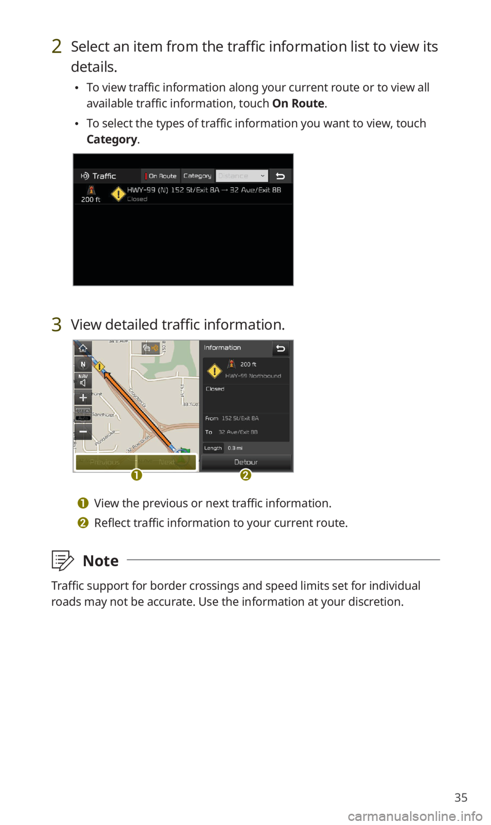KIA SORENTO 2020  Navigation System Quick Reference Guide 35
2 Select an item from the traffic information list to view its 
details.
 0024To view traffic information along your current route or to view all 
available traffic information, touch On Route.
 00