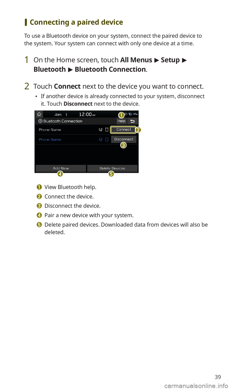 KIA SORENTO 2020 Navigation System Quick Reference Guide 39
[Connecting a paired device
To use a Bluetooth device on your system, connect the paired device to
the system. Your system can connect with only one device at a time.
1 On the Home screen, touch KIA SORENTO 2020 Navigation System Quick Reference Guide 39
[Connecting a paired device
To use a Bluetooth device on your system, connect the paired device to
the system. Your system can connect with only one device at a time.
1 On the Home screen, touch