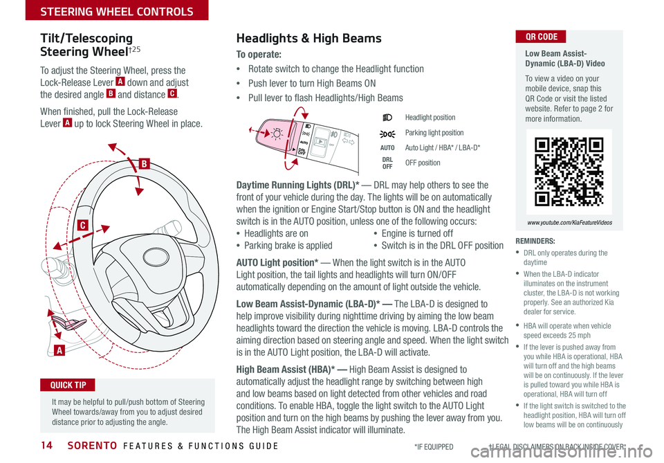 KIA SORENTO 2019 Features and Functions Guide SORENTO FEATURES & FUNCTIONS GUIDE14*IF EQUIPPED †LEGAL DISCL AIMERS ON BACK INSIDE COVER
Tilt/Telescoping
Steering Wheel†2 5
To adjust the Steering Wheel, press the
Lock- KIA SORENTO 2019 Features and Functions Guide SORENTO FEATURES & FUNCTIONS GUIDE14*IF EQUIPPED †LEGAL DISCL AIMERS ON BACK INSIDE COVER
Tilt/Telescoping
Steering Wheel†2 5
To adjust the Steering Wheel, press the
Lock-
