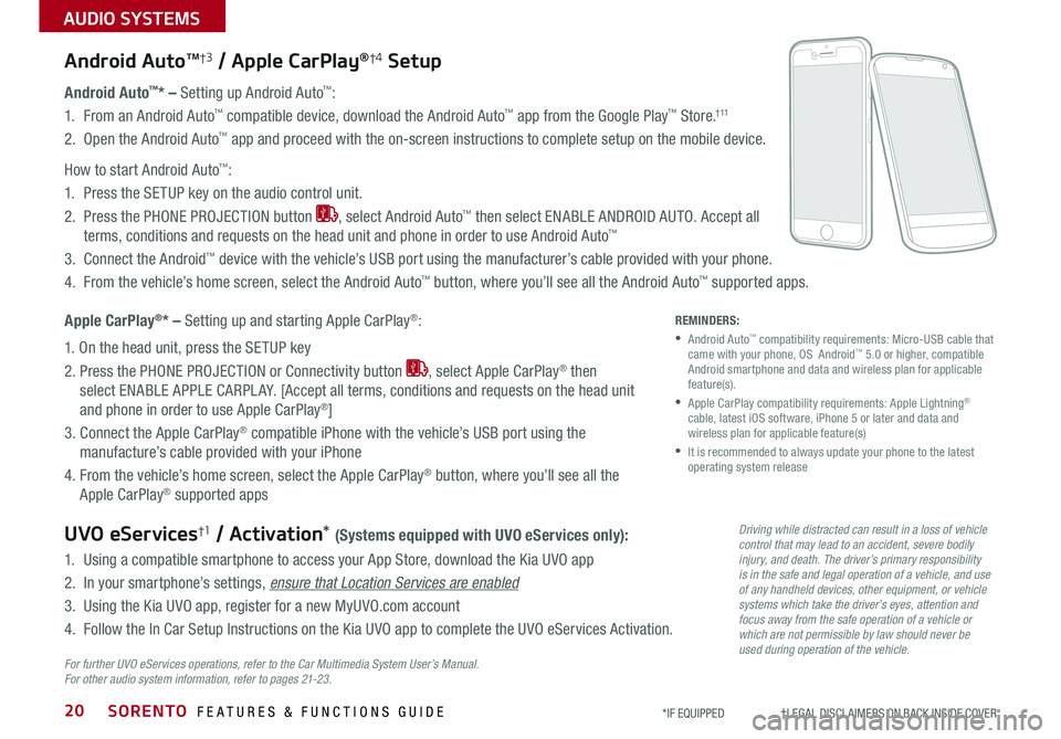 KIA SORENTO 2019 Features and Functions Guide SORENTO FEATURES & FUNCTIONS GUIDE
AUDIO SYSTEMS
20*IF EQUIPPED †LEGAL DISCL AIMERS ON BACK INSIDE COVER
Android AutoTM†3 / Apple CarPlay®†4 Setup
Android Auto™* – Set KIA SORENTO 2019 Features and Functions Guide SORENTO FEATURES & FUNCTIONS GUIDE
AUDIO SYSTEMS
20*IF EQUIPPED †LEGAL DISCL AIMERS ON BACK INSIDE COVER
Android AutoTM†3 / Apple CarPlay®†4 Setup
Android Auto™* – Set
