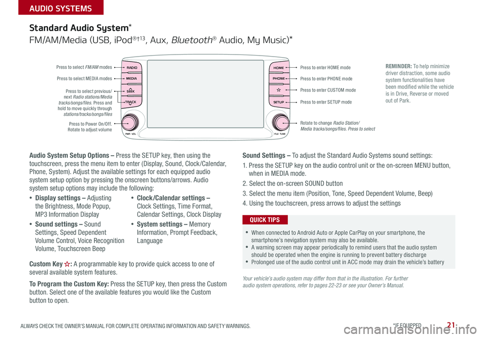 KIA SORENTO 2019 Features and Functions Guide 21ALWAYS CHECK THE OWNER’S MANUAL FOR COMPLETE OPER ATING INFORMATION AND SAFET Y WARNINGS . *IF EQUIPPED
AUDIO SYSTEMS
Audio System Setup Options – Press the SETUP key, then using the touchscre KIA SORENTO 2019 Features and Functions Guide 21ALWAYS CHECK THE OWNER’S MANUAL FOR COMPLETE OPER ATING INFORMATION AND SAFET Y WARNINGS . *IF EQUIPPED
AUDIO SYSTEMS
Audio System Setup Options – Press the SETUP key, then using the touchscre