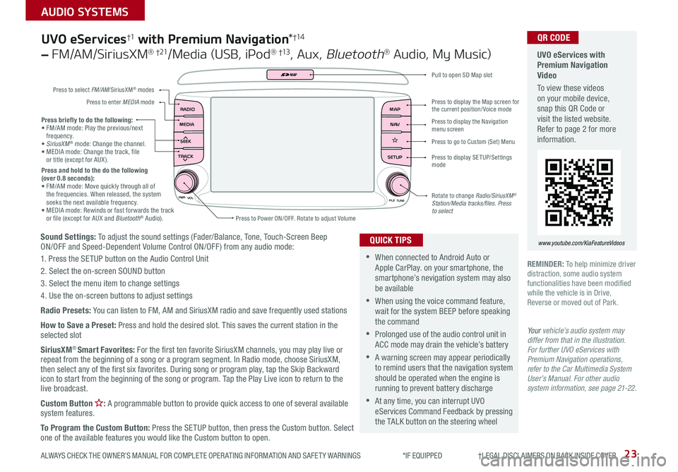 KIA SORENTO 2019 Features and Functions Guide 23
AUDIO SYSTEMS
ALWAYS CHECK THE OWNER’S MANUAL FOR COMPLETE OPER ATING INFORMATION AND SAFET Y WARNINGS *IF EQUIPPED †LEGAL DISCL AIMERS ON BACK INSIDE COVER
Sound Settings KIA SORENTO 2019 Features and Functions Guide 23
AUDIO SYSTEMS
ALWAYS CHECK THE OWNER’S MANUAL FOR COMPLETE OPER ATING INFORMATION AND SAFET Y WARNINGS *IF EQUIPPED †LEGAL DISCL AIMERS ON BACK INSIDE COVER
Sound Settings