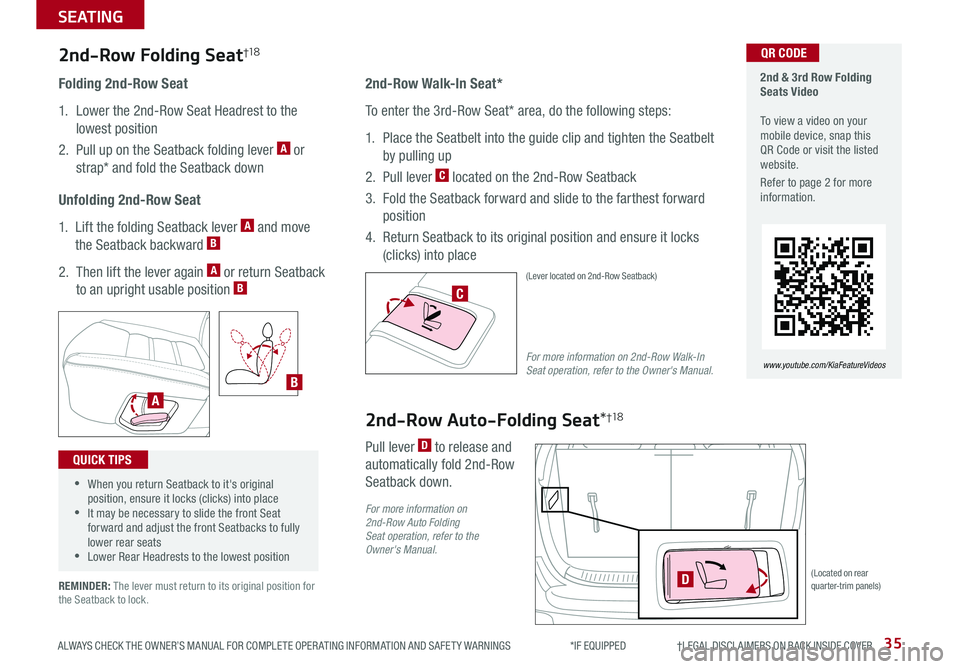 KIA SORENTO 2019 Features and Functions Guide 35
SEATING
ALWAYS CHECK THE OWNER’S MANUAL FOR COMPLETE OPER ATING INFORMATION AND SAFET Y WARNINGS *IF EQUIPPED †LEGAL DISCL AIMERS ON BACK INSIDE COVER
Folding 2nd-Row Seat
KIA SORENTO 2019 Features and Functions Guide 35
SEATING
ALWAYS CHECK THE OWNER’S MANUAL FOR COMPLETE OPER ATING INFORMATION AND SAFET Y WARNINGS *IF EQUIPPED †LEGAL DISCL AIMERS ON BACK INSIDE COVER
Folding 2nd-Row Seat