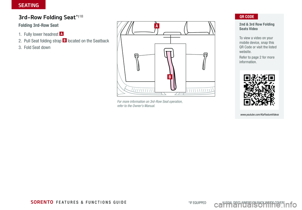 KIA SORENTO 2019 Features and Functions Guide SORENTO FEATURES & FUNCTIONS GUIDE
SEATING
*IF EQUIPPED †LEGAL DISCL AIMERS ON BACK INSIDE COVER
3rd-Row Folding Seat*†1 8
1 . Fully lower headrest A
2 . Pull Seat folding st KIA SORENTO 2019 Features and Functions Guide SORENTO FEATURES & FUNCTIONS GUIDE
SEATING
*IF EQUIPPED †LEGAL DISCL AIMERS ON BACK INSIDE COVER
3rd-Row Folding Seat*†1 8
1 . Fully lower headrest A
2 . Pull Seat folding st