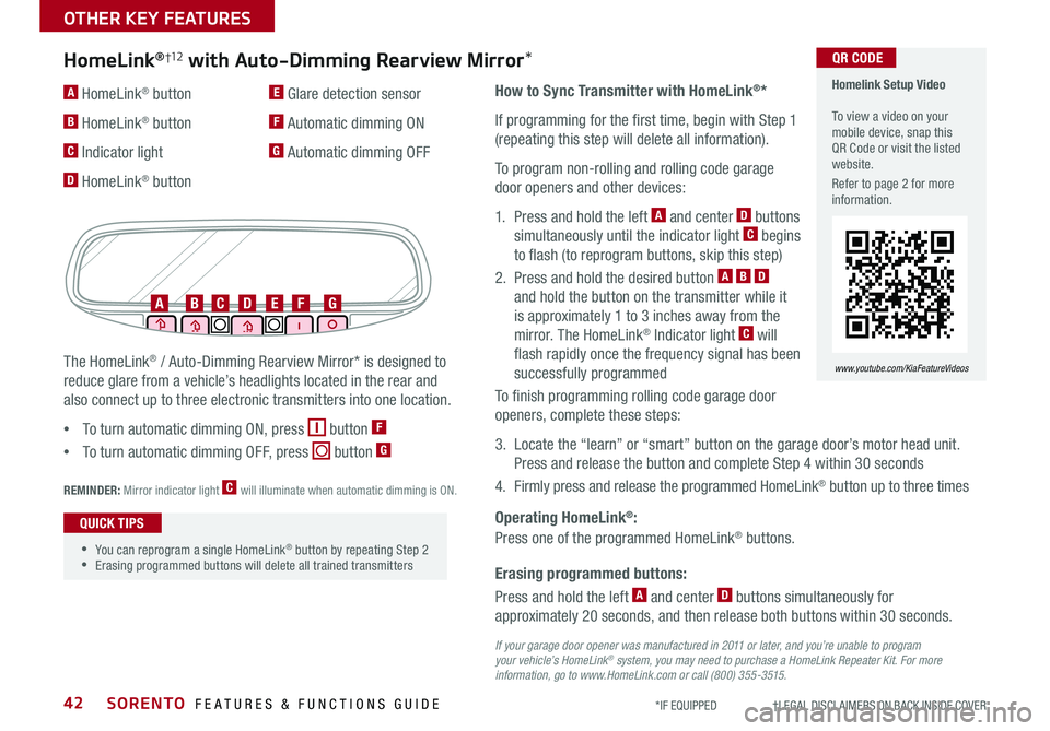KIA SORENTO 2019 Features and Functions Guide SORENTO FEATURES & FUNCTIONS GUIDE42*IF EQUIPPED †LEGAL DISCL AIMERS ON BACK INSIDE COVER
Erasing programmed buttons:
How to Sync Transmitter with HomeLink®*
If programming for KIA SORENTO 2019 Features and Functions Guide SORENTO FEATURES & FUNCTIONS GUIDE42*IF EQUIPPED †LEGAL DISCL AIMERS ON BACK INSIDE COVER
Erasing programmed buttons:
How to Sync Transmitter with HomeLink®*
If programming for
