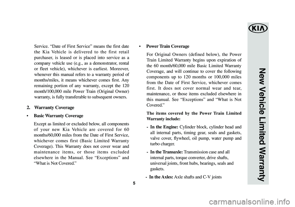 KIA SORENTO 2019 Warranty and Consumer Information Guide 5
Service. “Date of First Service” means the first date
the Kia Vehicle is delivered to the first retail
purchaser, is leased or is placed into service as a
company vehicle use (e.g., as a demo KIA SORENTO 2019 Warranty and Consumer Information Guide 5
Service. “Date of First Service” means the first date
the Kia Vehicle is delivered to the first retail
purchaser, is leased or is placed into service as a
company vehicle use (e.g., as a demo