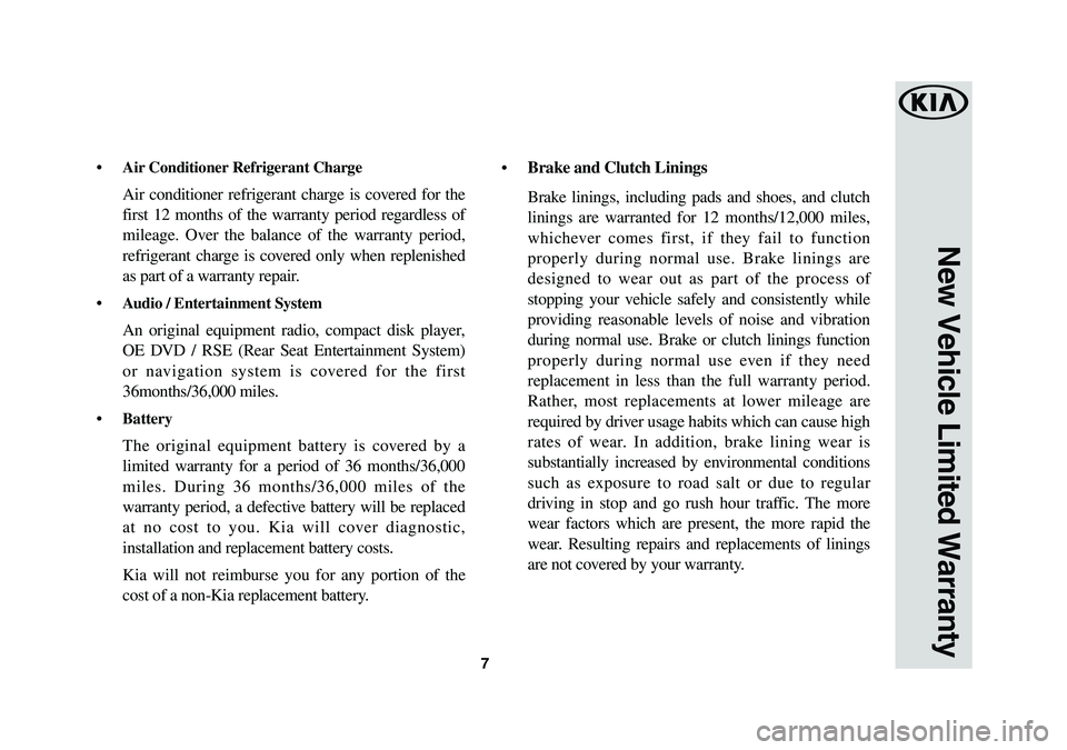 KIA SORENTO 2019 Warranty and Consumer Information Guide 7
• Air Conditioner Refrigerant Charge
Air conditioner refrigerant charge is covered for the
first 12 months of the warranty period regardless of
mileage. Over the balance of the warranty perio KIA SORENTO 2019 Warranty and Consumer Information Guide 7
• Air Conditioner Refrigerant Charge
Air conditioner refrigerant charge is covered for the
first 12 months of the warranty period regardless of
mileage. Over the balance of the warranty perio