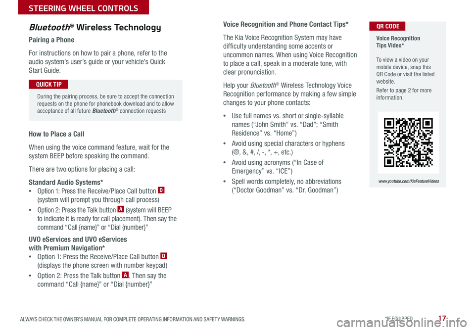 KIA SORENTO 2018 Features and Functions Guide 17ALWAYS CHECK THE OWNER’S MANUAL FOR COMPLETE OPER ATING INFORMATION AND SAFET Y WARNINGS . *IF EQUIPPED
Voice Recognition and Phone Contact Tips*
The Kia Voice Recognition System may have
diffic KIA SORENTO 2018 Features and Functions Guide 17ALWAYS CHECK THE OWNER’S MANUAL FOR COMPLETE OPER ATING INFORMATION AND SAFET Y WARNINGS . *IF EQUIPPED
Voice Recognition and Phone Contact Tips*
The Kia Voice Recognition System may have
diffic