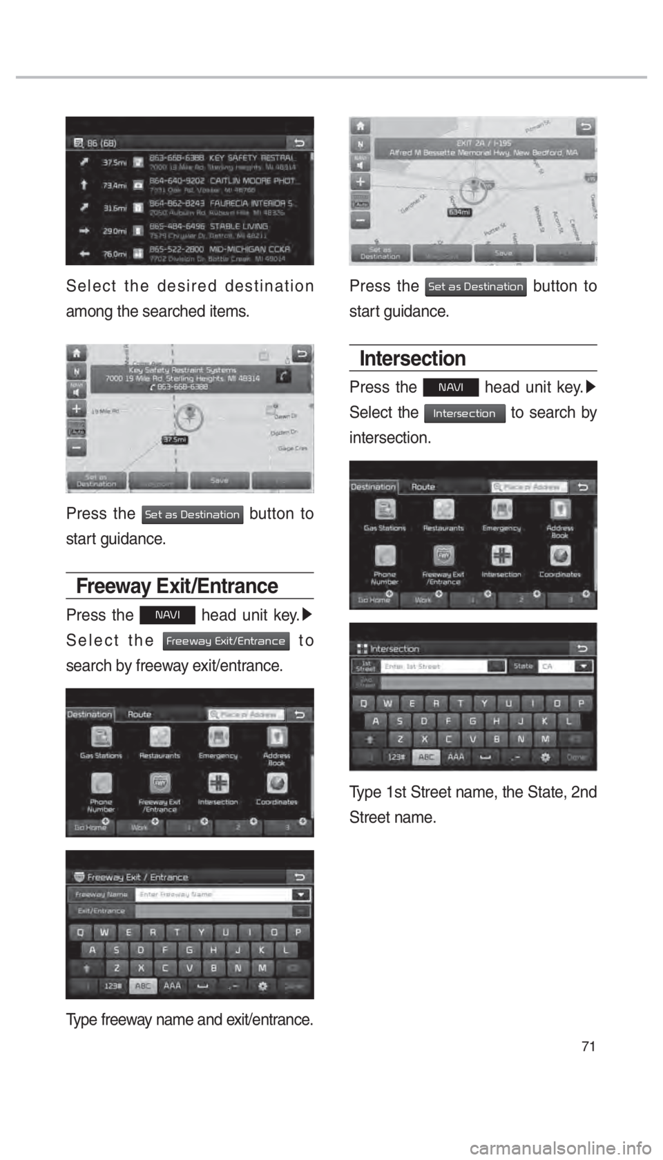 KIA SORENTO 2018  Navigation System Quick Reference Guide 71
Select the desired destination 
among the searched items.
Press the 00360048005700030044005600030027004800560057004C005100440057004C00520051 button to 
start guidance. 
Freeway Exit /Entrance
Press